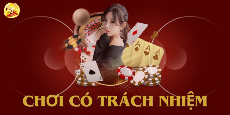 CHƠI CÓ TRÁCH NHIỆM TẠI SUNWIN