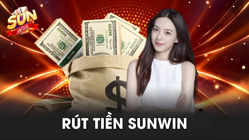 Rút Tiền SunWin Nhanh Chóng - An Toàn, Xử Lý Phút Chốc